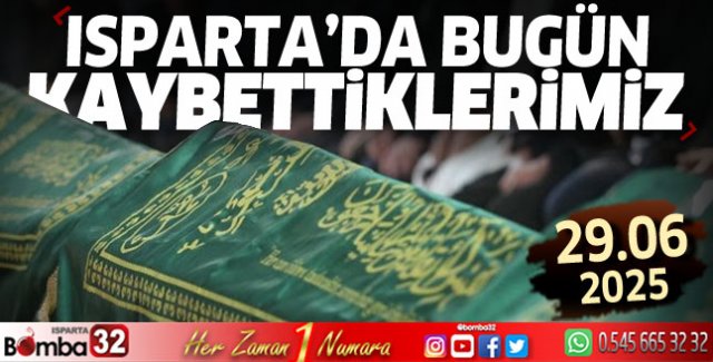 Isparta'da bugün kaybettiklerimiz 29 Haziran Pazar