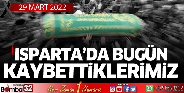 Isparta'da bugün kaybettiklerimiz 29 Mart 2022