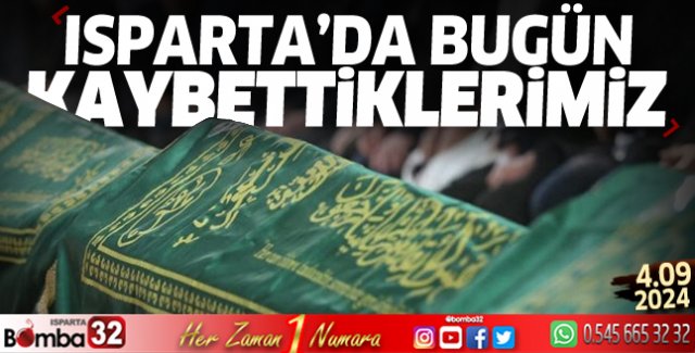 Isparta'da bugün kaybettiklerimiz 4 Eylül 2024