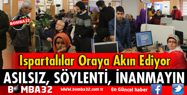 ISPARTA'DA BUNU DUYANLAR ORAYA KOŞUYOR 