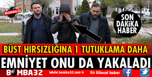 ISPARTA'DA BÜST HIRSIZLIĞINA 1 TUTUKLAMA DAHA
