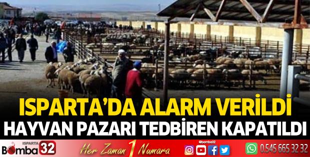 Isparta'da canlı hayvan pazarı tedbiren kapatıldı