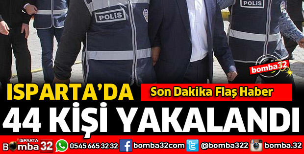 ISPARTA'DA ÇEŞİTLİ SUÇLARDAN ARANAN 44 KİŞİ YAKALANDI