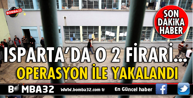 ISPARTA'DA CEZAEVİ FİRARİSİ İKİ HÜKÜMLÜ YAKALANDI