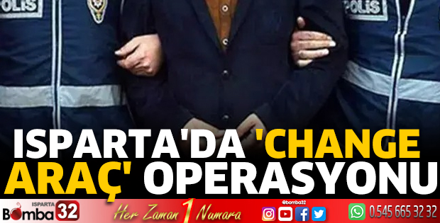 Isparta'da 'change araç' operasyonu