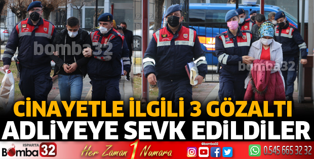 Isparta'da cinayetin 3 şüphelisi adliyeye sevk edildi