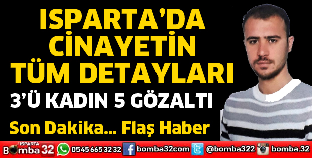 ISPARTA'DA CİNAYETİN TÜM DETAYLARI