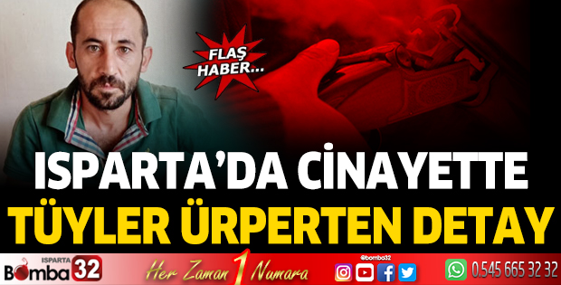 Isparta'da cinayette tüyler ürperten detay