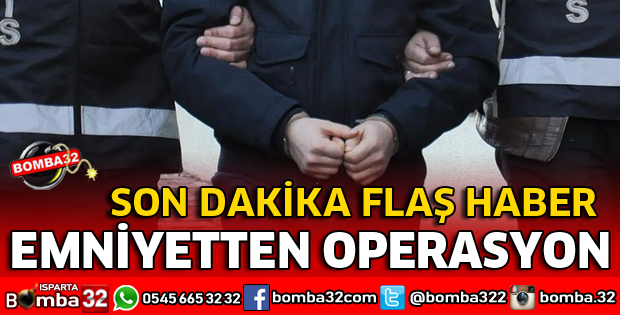 ISPARTA'DA ÇÜNÜR MAHALLESİNDE OPERASYON