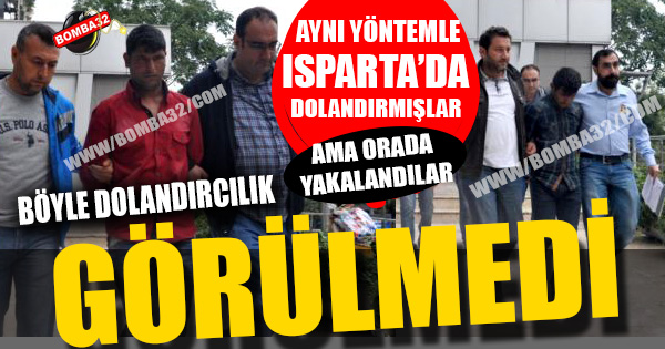 ISPARTA'DA DA DOLANDIRMIŞ