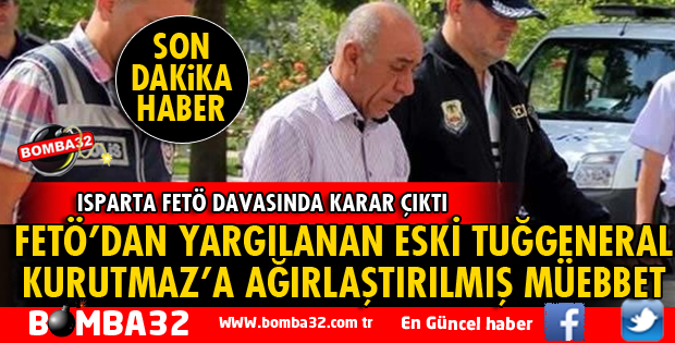 ISPARTA'DA DARBECİ GENERALE AĞIRLAŞTIRILMIŞ MÜEBBET