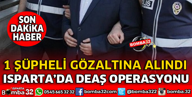 ISPARTA'DA DEAŞ OPERASYONU