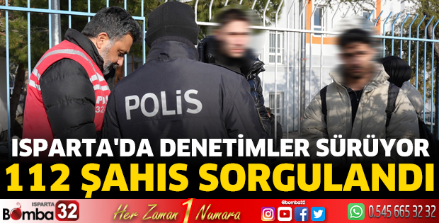 Isparta'da denetimler sürüyor 112 şahıs sorgulandı
