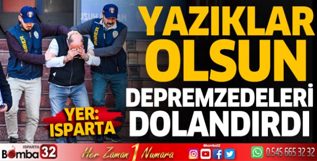 Isparta'da depremzedeleri dolandıran şahıs yakalandı