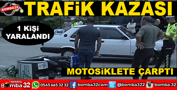 ISPARTADA DİKKATSİZLİK KAZAYI GETİRDİ
