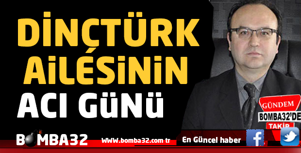 ISPARTA'DA DİNÇTÜRK AİLESİNİN ACI GÜNU