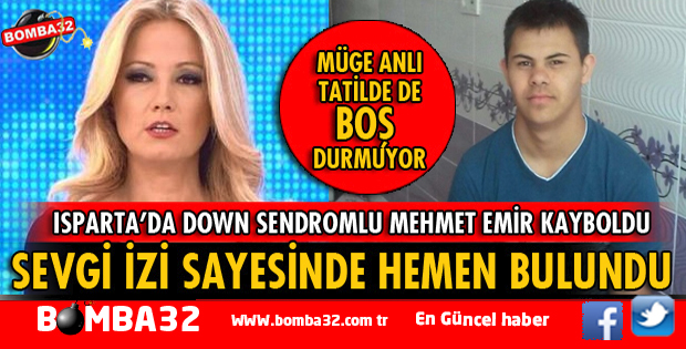 ISPARTA'DA DOWN SENDOMLU MEHMET EMİR SEVGİ İZİ SAYESİNDE BULUNDU İŞTE DETAYLAR