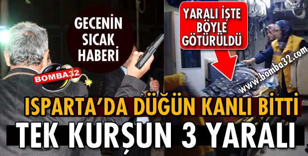 ISPARTA'DA DÜĞÜN KANLI BİTTİ