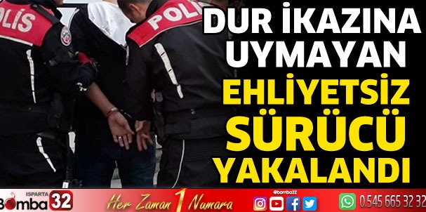 Isparta'da dur ikazına uymayan ehliyetsiz sürücü yakalandı