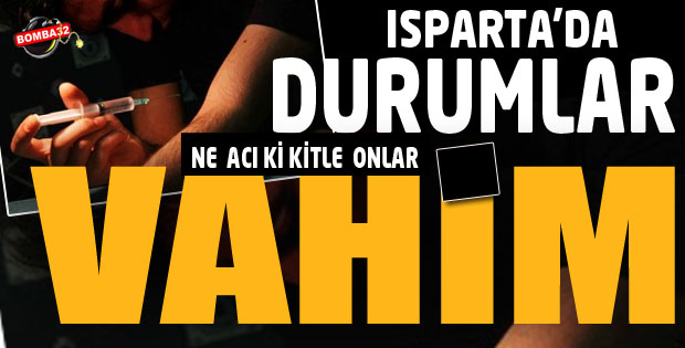ISPARTA'DA DURUMLAR VAHİM !