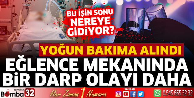 Isparta'da eğlence mekanında bir darp olayı daha!