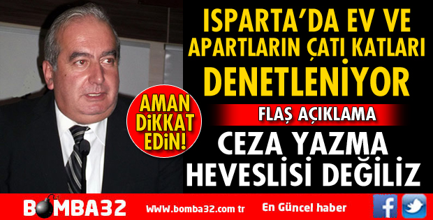 ISPARTA'DA EV VE APARTLARIN ÇATI KATI DENETLENİYOR