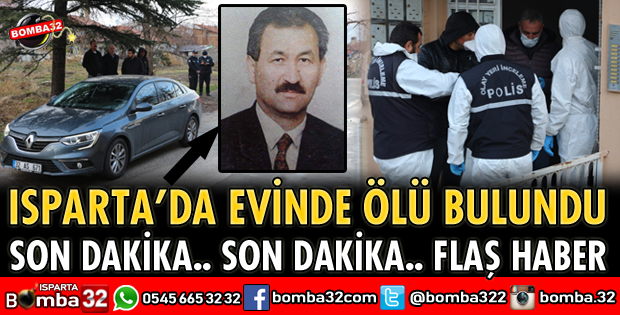 ISPARTA'DA EVİNDE ÖLÜ BULUNDU