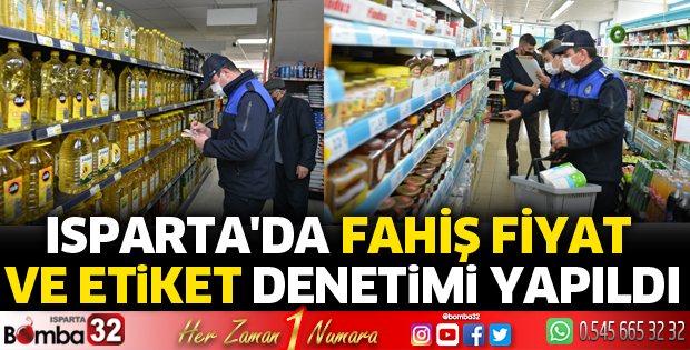 ISPARTA'DA FAHİŞ FİYAT VE ETİKET DENETİMİ YAPILDI