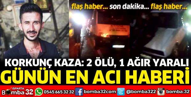 Isparta'da trafik kazası 2 ölü 1 yaralı