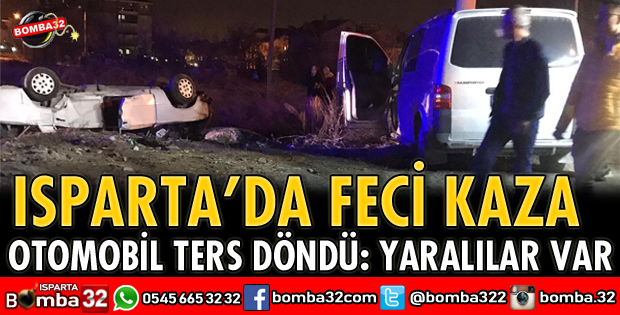 ISPARTA'DA FECİ KAZA YARALILAR VAR