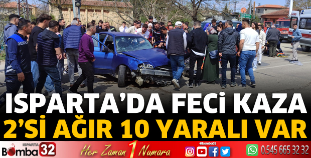 Isparta'da feci kaza: 2'si ağır 10 yaralı var