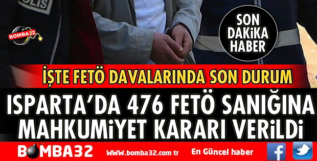 ISPARTA'DA FETÖ DAVALARINDA 476 SANIĞA MAHKUMİYET KARARI