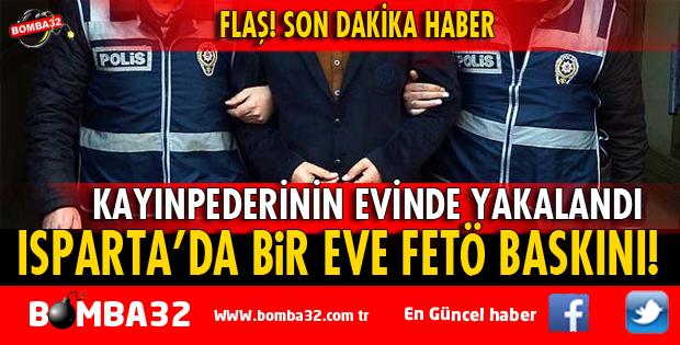 ISPARTA'DA FETÖ OPERASYONU
