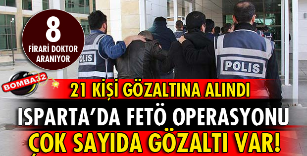 ISPARTA'DA FETÖ OPERASYONU: 21 KİŞİ GÖZALTINA ALINDI