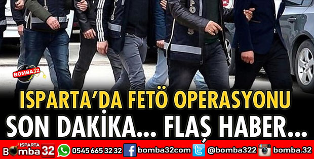 ISPARTA'DA FETÖ OPERASYONU