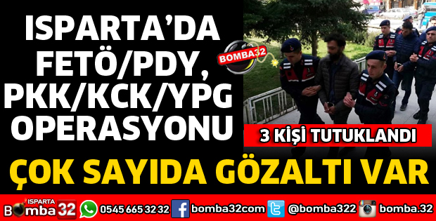 ISPARTA'DA FETÖ PKK KCK YPG OPERASYONLARI