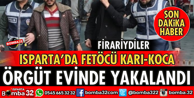ISPARTA'DA FETÖCÜ KARI KOCA YAKALANDI