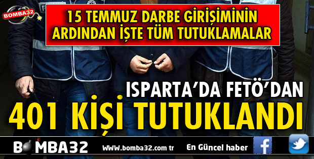 ISPARTA'DA FETÖ'DAN 401 KİŞİ TUTUKLANDI