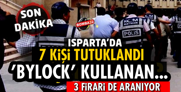 ISPARTA'DA FETÖ'DAN 7 KİŞİ TUTUKLANDI