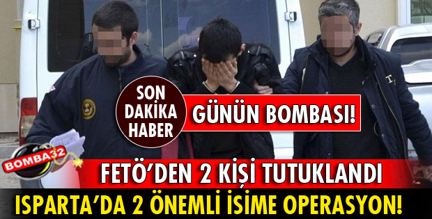 ISPARTA'DA FETÖ'DEN 2 KİŞİ TUTUKLANDI