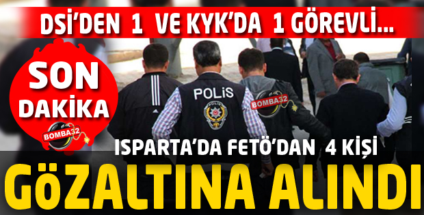 ISPARTA'DA FETÖ'DEN 4 KİŞİ GÖZALTINA ALINDI