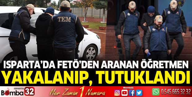 Isparta'da FETÖ'den aranan ihraç öğretmen yakalandı