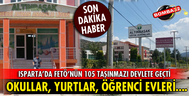 ISPARTA'DA FETÖ'NÜN 105 TAPUSUNA EL KONULDU