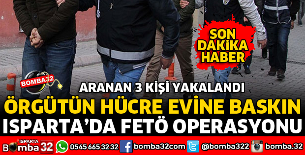 ISPARTA'DA FETÖ'NÜN HÜCRE EVİNE BASKIN