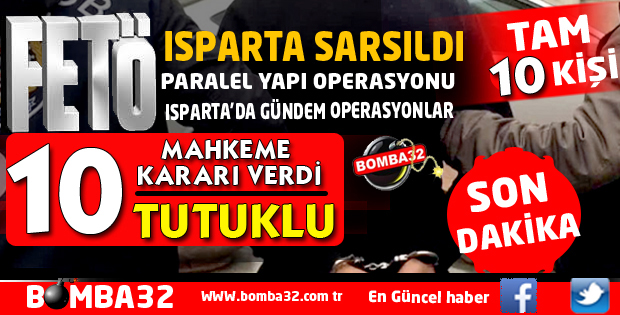 ISPARTA'DA FETÖ/PDY DAVASINDA 10 KİŞİ TUTUKLANDI