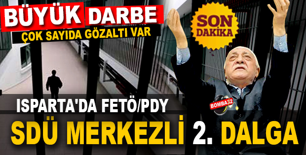 ISPARTA'DA FETÖ/PDY OPERASYONUNDA 2. DALGA
