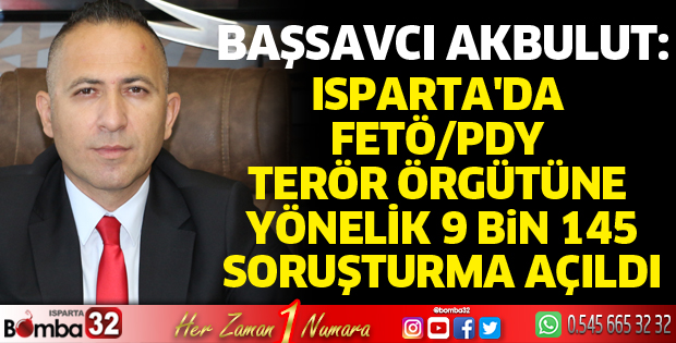Isparta'da FETÖ/PDY Terör Örgütüne yönelik 9 Bin 145 soruşturma