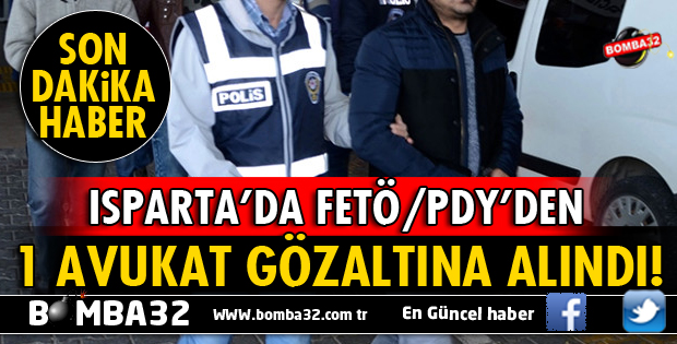 ISPARTA'DA FETÖ/PDY'DEN 1 AVUKAT GÖZALTINA ALINDI