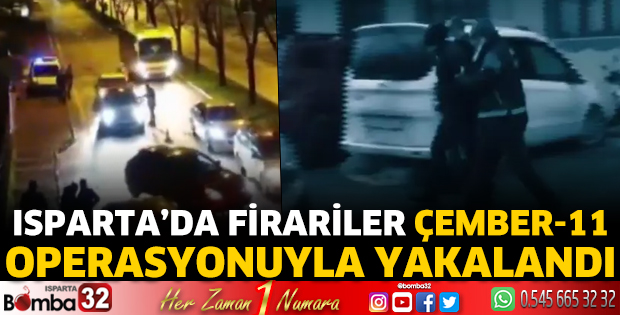Isparta'da firariler Çember-11 operasyonuyla yakalandı