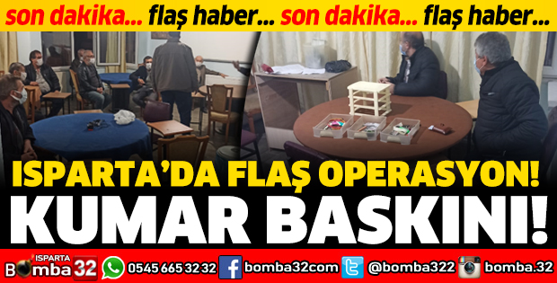 ISPARTA'DA FLAŞ KUMAR BASKINI